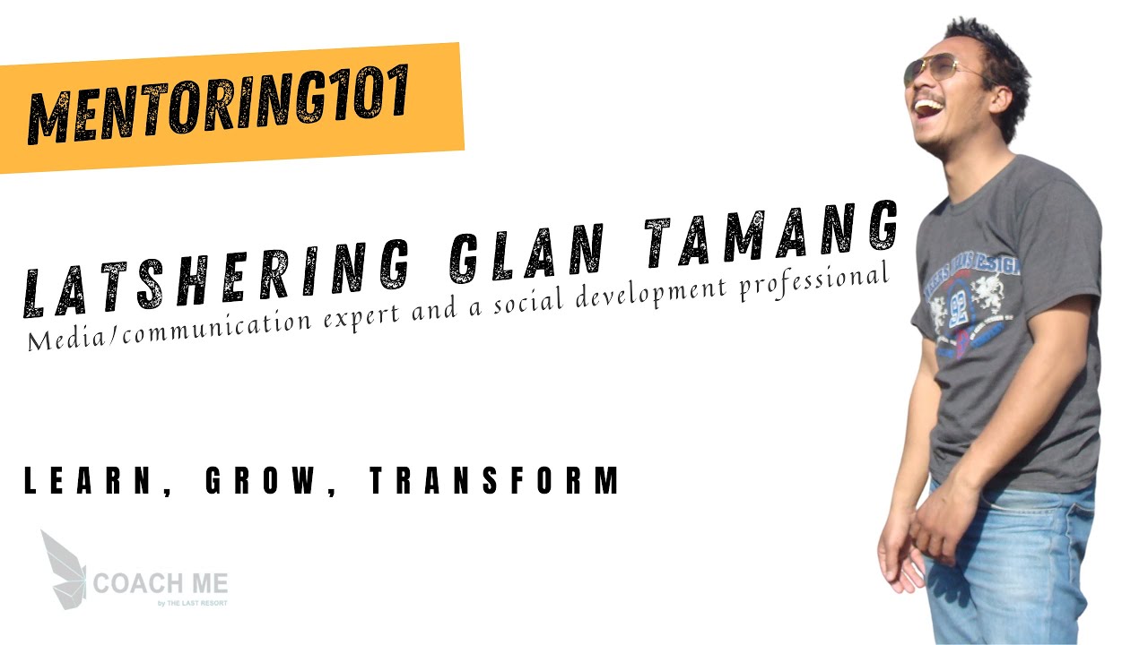 Mentoring 101| Latshering Glan Tamang discusses career, life and success | Coach Me |