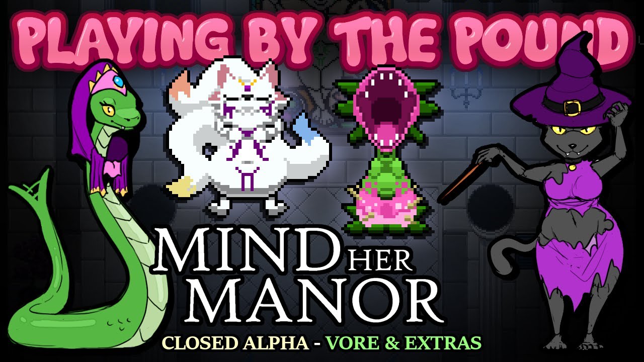 Playing by the Pound | Mind Her Manor (Closed Alpha) Vore & Extras [REUPLOAD]