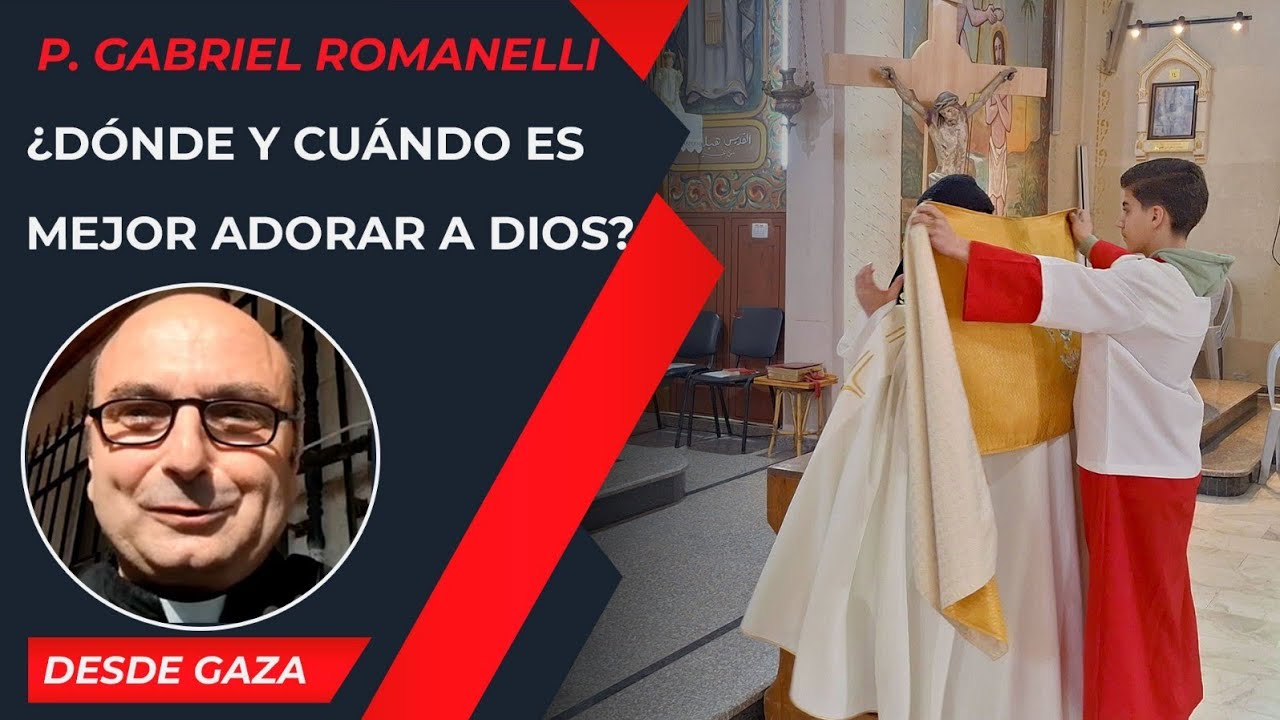 ¿Dónde y cuándo es mejor adorar a Dios? [8 Mar] - Cristianos en Gaza - P Gabriel Romanelli 