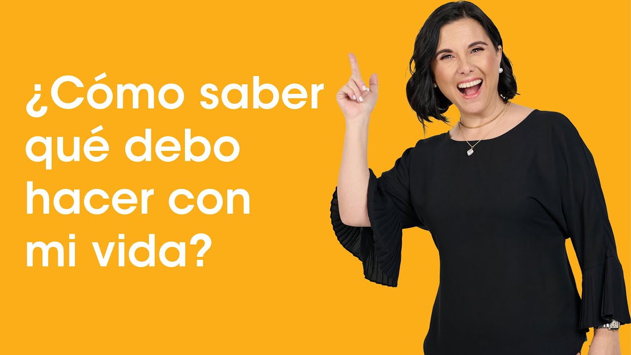 &iquest;C&oacute;mo saber qu&eacute; debo hacer con mi vida?