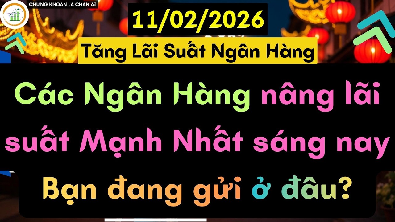 Các Ngân Hàng nâng lãi suất mạnh nhất sáng nay - Bạn đang gửi ở đâu | Lãi Suất Ngân Hàng Mới Nhất