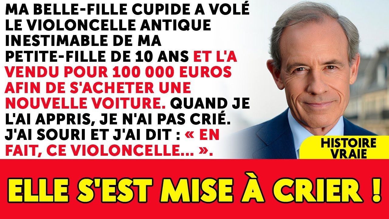 Ma Belle-fille A Volé Le Violoncelle Antique De Ma Petite-fille Et L'a Vendu Pour 100 000 Euros
