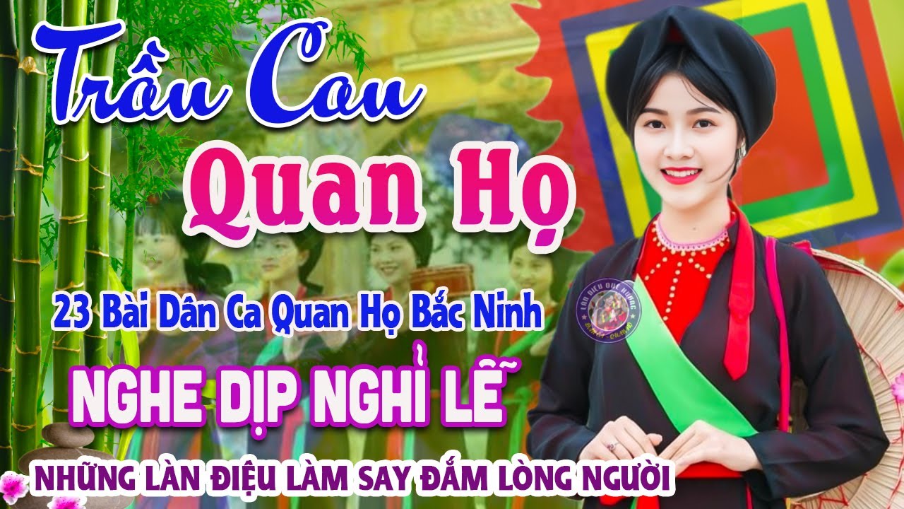Song Ca Quan Họ Bắc Ninh Mới 2025 Nghe Là Nhớ Mãi - 23 Bài Quan Họ Được Nghe Nhiều Dịp Nghỉ Lễ 01/5
