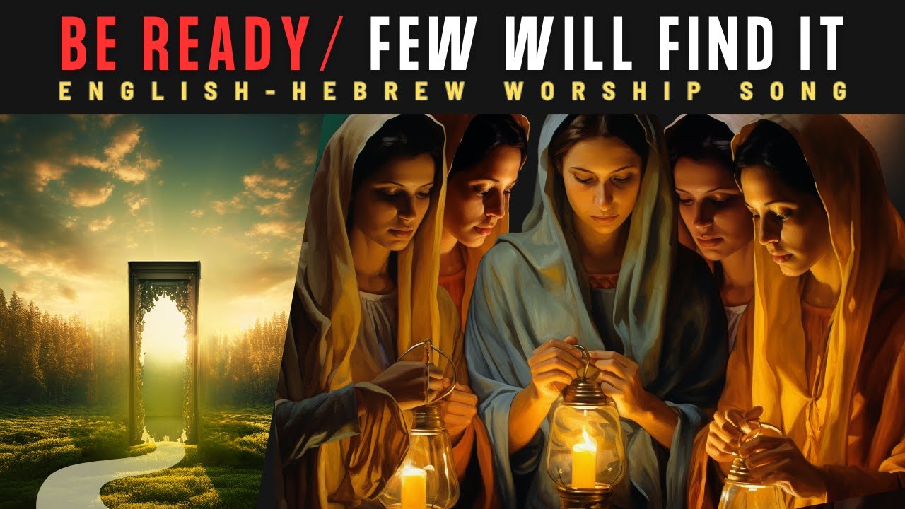 Few Will Find It/ The Ten Virgins: Be Ready/ English-Hebrew Messianic Worship Song