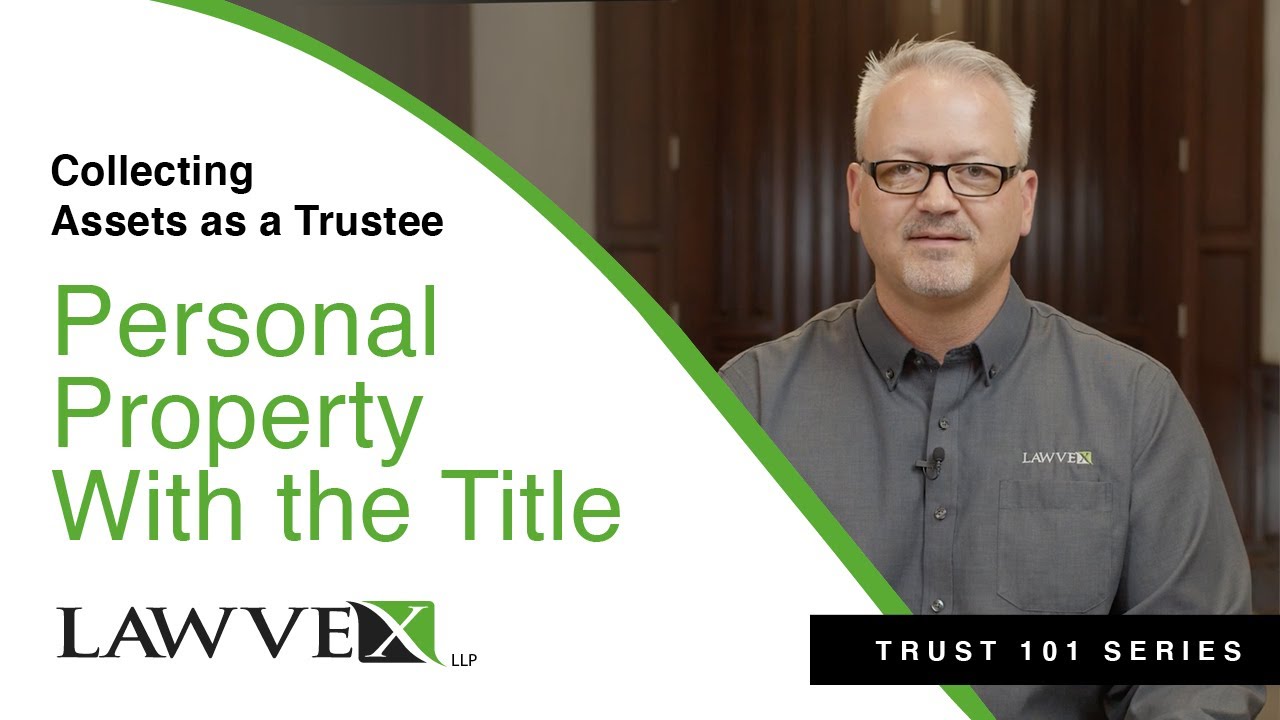 COLLECTING ASSETS AS A TRUSTEE - PERSONAL PROPERTY WITH THE TITLE | TRUST 101 SERIES | LAWVEX
