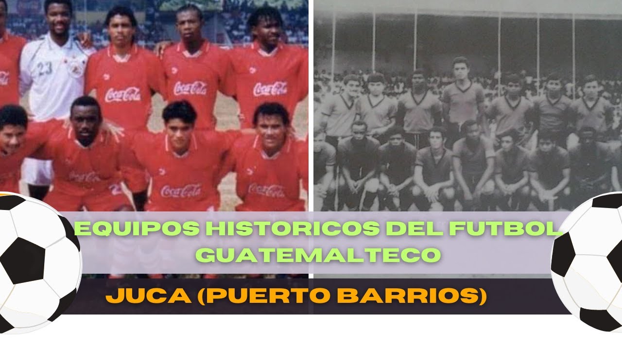 Equipos históricos del Futbol Guatemalteco, Juca de Puerto Barrios