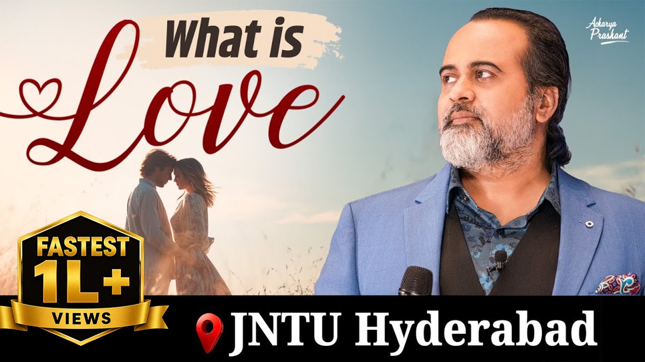 Everything You Know About “Love” Is a Lie || Acharya Prashant, JNTU Hyderabad (2025)