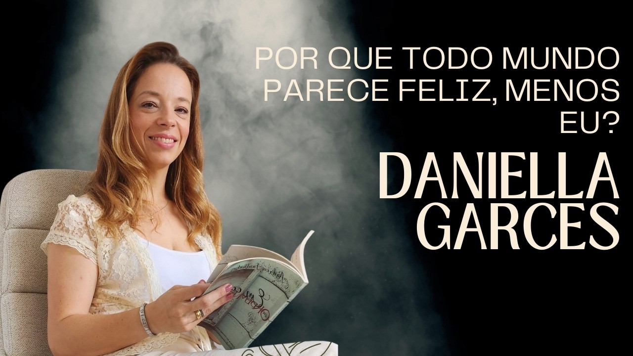 POR QUE TODO MUNDO PARECE FELIZ, MENOS EU? - DANIELLA GARCES