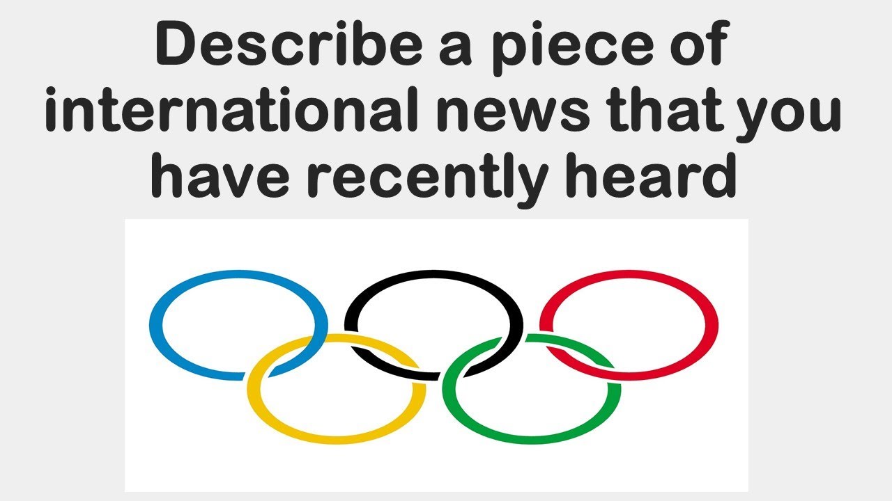 Describe a piece of international news that you have recently heard May to August 2021