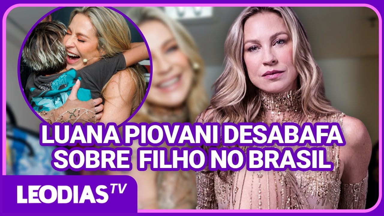 LUANA PIOVANI DESABAFA SOBRE CRIAÇÃO DO FILHO NO BRASIL: "LUGAR EXTREMAMENTE MACHISTA"!