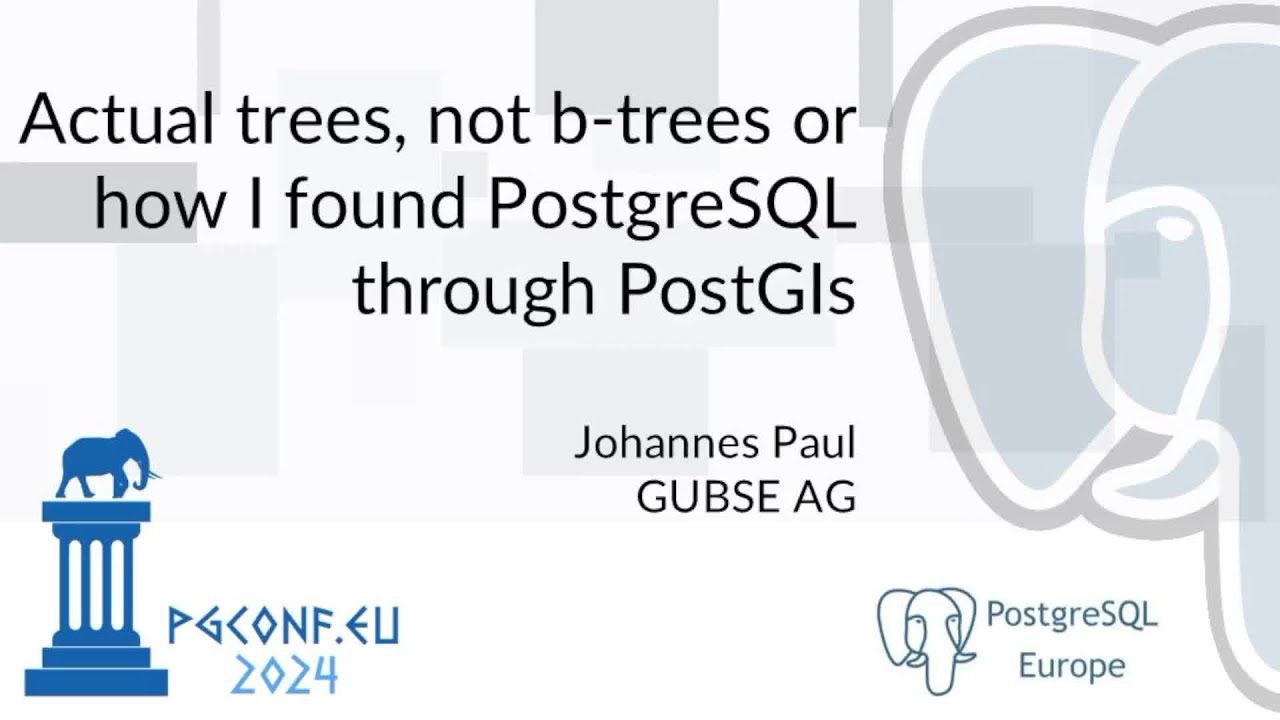 Johannes Paul - Actual trees, not b-trees... (PGConf.EU 2024)