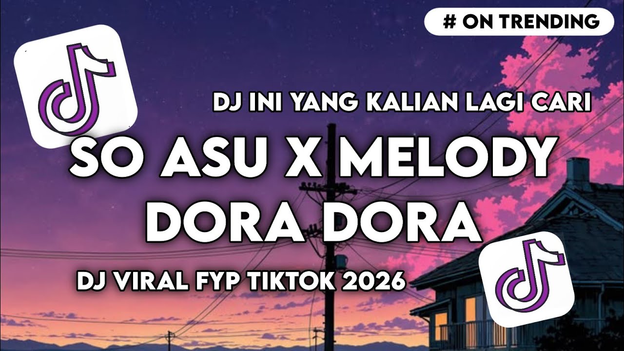 DJ SO ASU X MELODY DORA DORA FULL SONG VIRAL TIKTOK TERBARU YANG KALIAN CARI