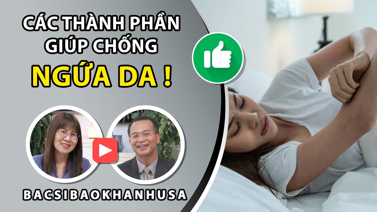 Bac Si Bao Khanh #77 | C&aacute;c Th&agrave;nh Phần Gi&uacute;p Chống Ngứa Da