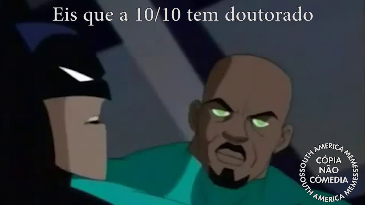 Eis que a 10/10 tem doutorado