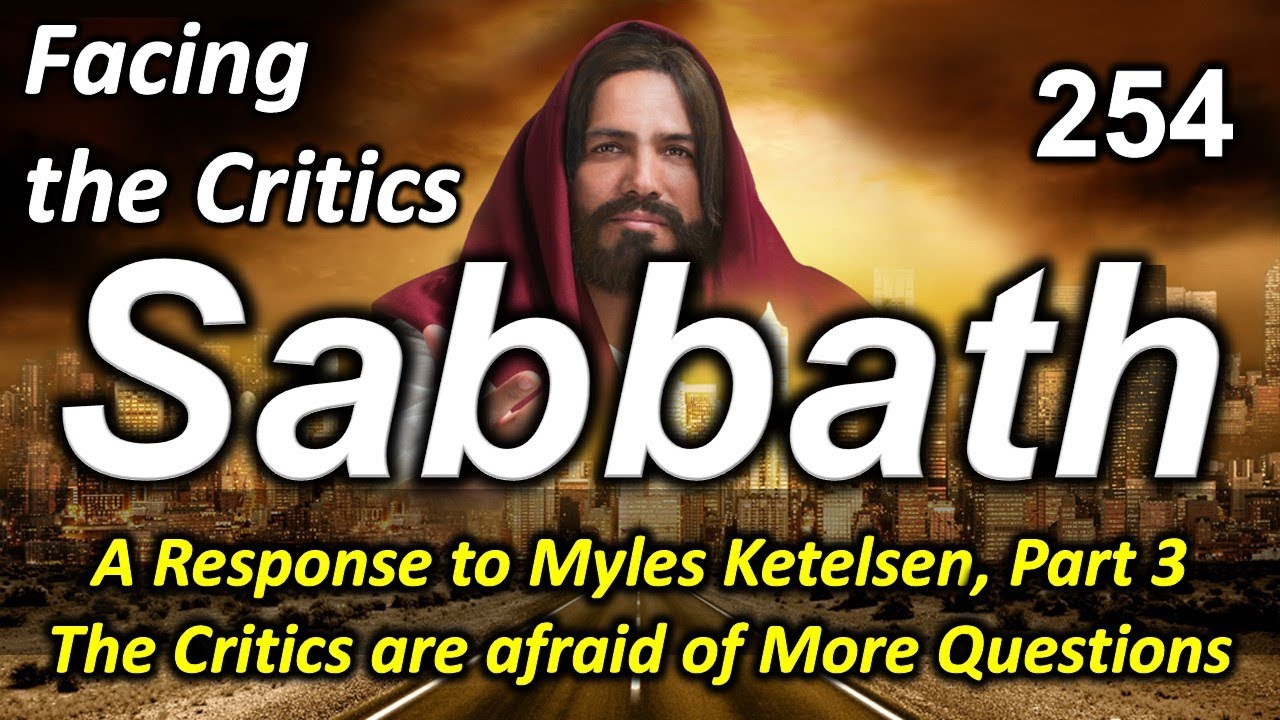 254 A Response to Myles Ketelsen, Part 3 The Critics are Afraid of More Questions