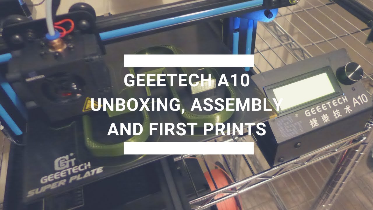 Geeetech A10 Unboxing, Assembly and First Print