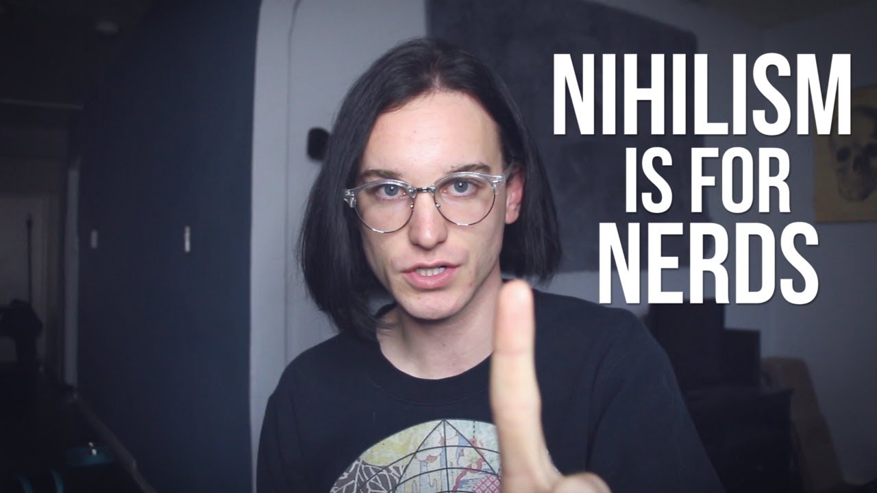 Nihilism Is For Nerds, You Nerd