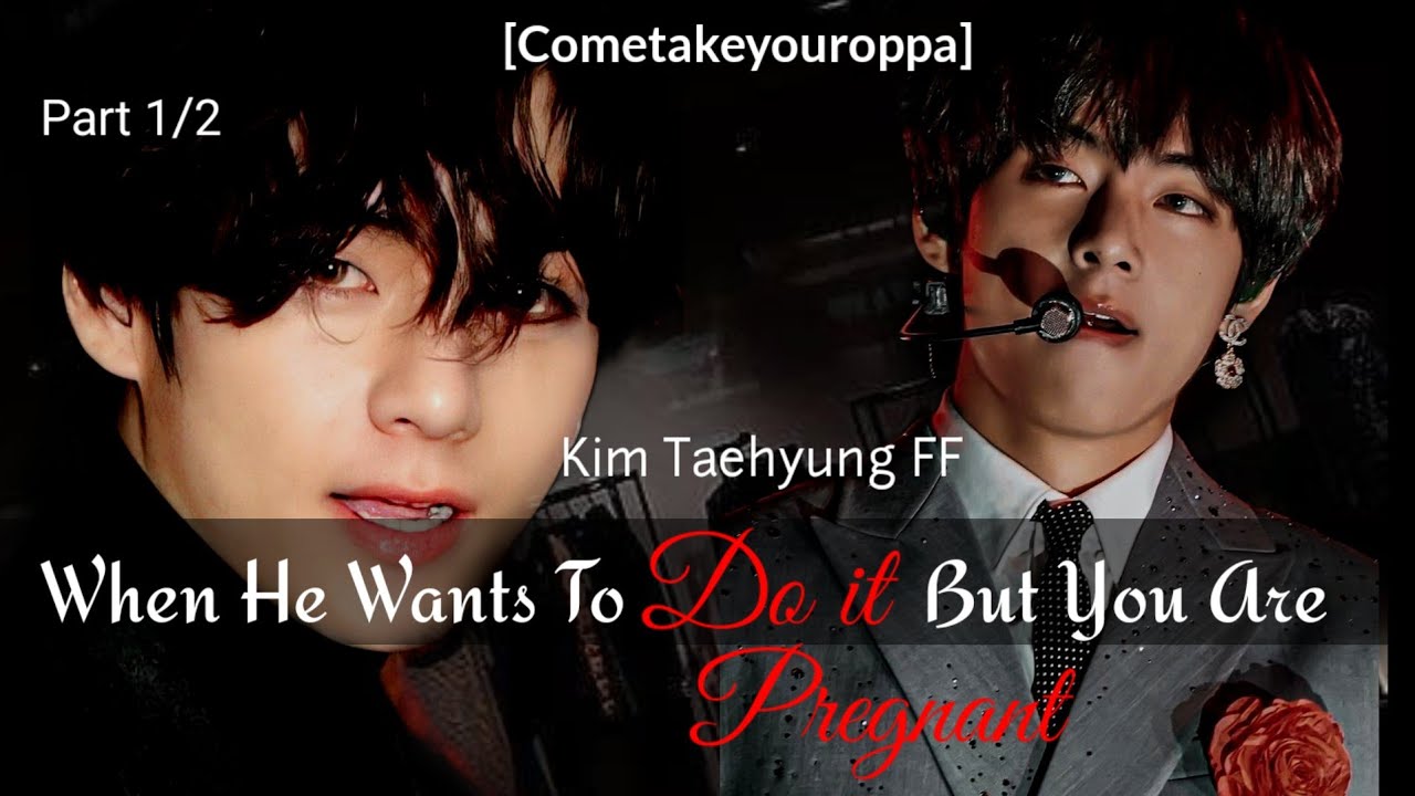 When He Wants To Do It But You're Pregnant|Kim Taehyung FF| BTS FF| Part 1/2