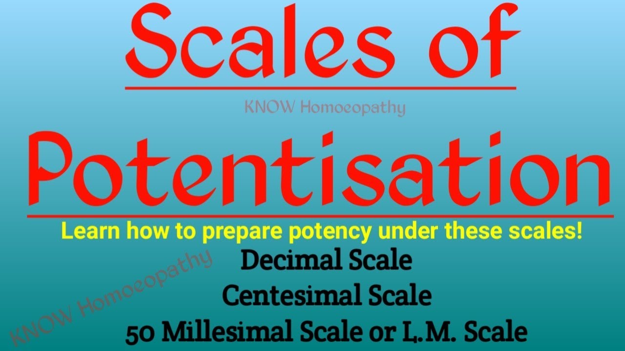 Scales of Potentisation | Decimal Scale | Centesimal Scale | 50 Millesimal Scale | L.M. Scale