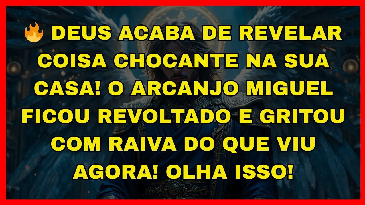 🔥 DEUS ACABA DE REVELAR COISA CHOCANTE NA SUA CASA! O ARCANJO MIGUEL FICOU...