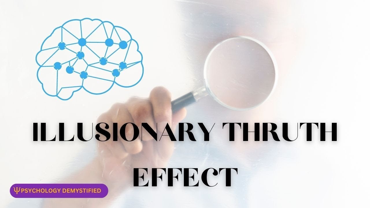 Can you explain The Illusionary Truth Effect?
