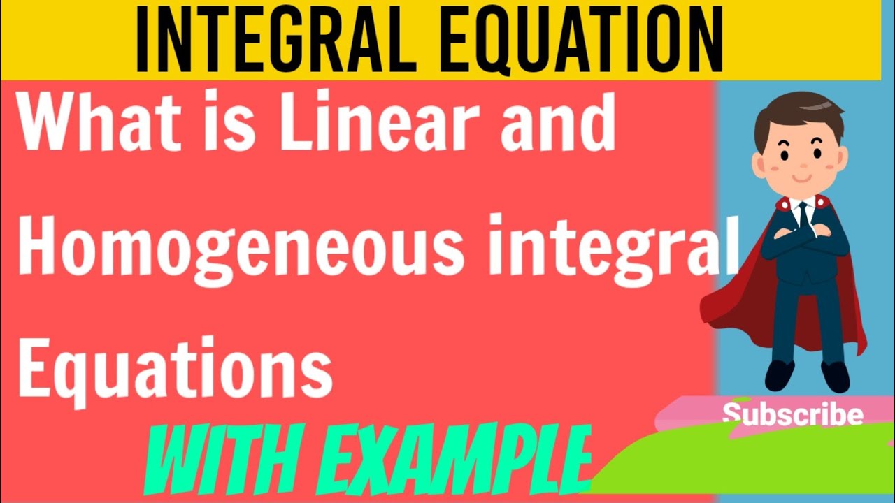 Linear and Homogeneous Criterion  for Integral equation