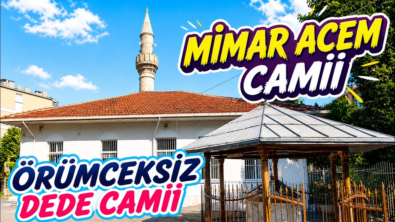 ÖRÜMCEKSİZ DEDE CAMİİ - MİMAR ACEM CAMİİ