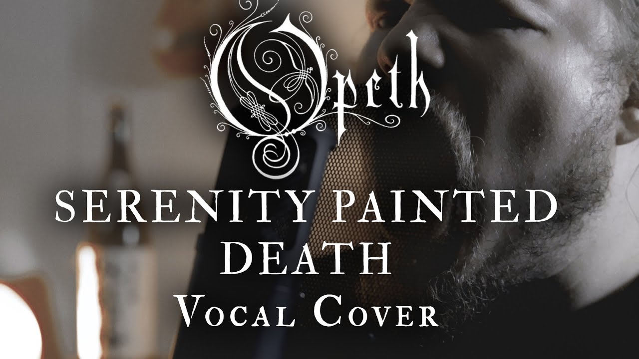 Opeth - Serenity Painted Death (Vocal Cover)