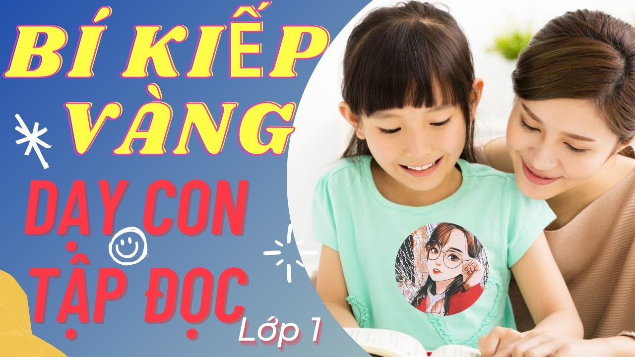 PHƯƠNG PHÁP DẠY TRẺ LỚP 1 TẬP ĐỌC NHANH VÀ HIỆU QUẢ NHẤT