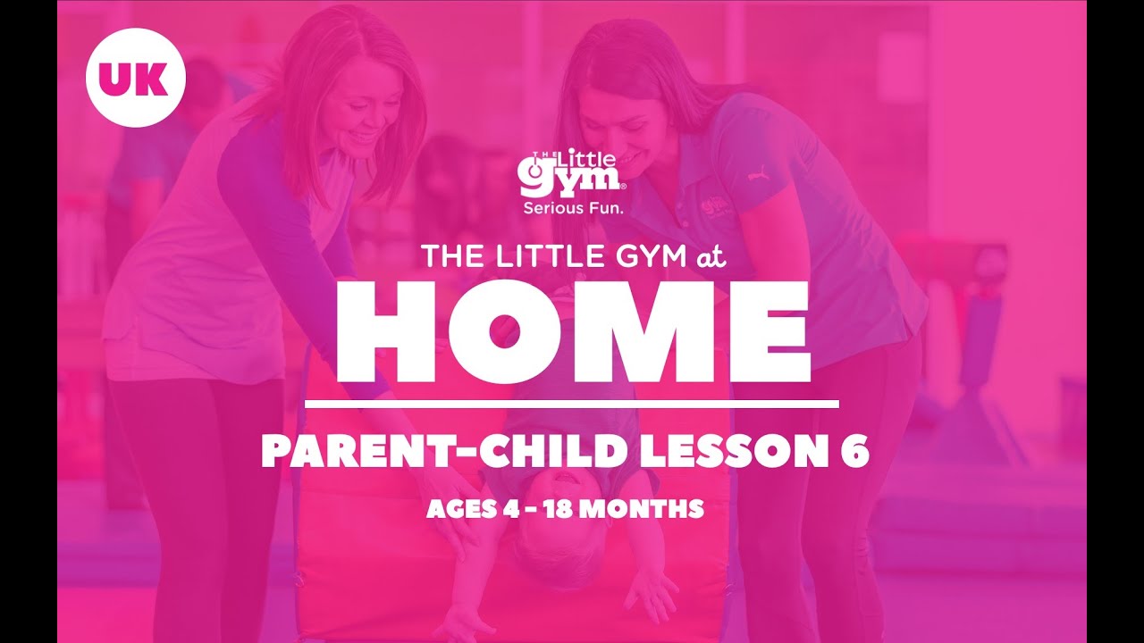 The Little Gym at Home Parent & Child 4-18 months Week 6