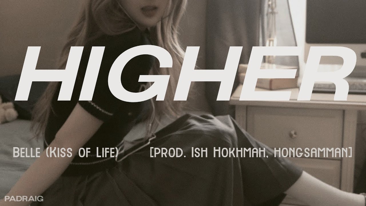 BELLE (Kiss of Life) - 'HIGHER' (demo) [prod. Ish Hokhmah, hongsamman] lyrics