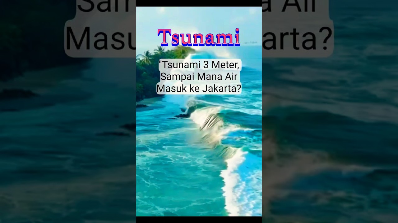 Tsunami 3 Meter, Sampai Mana Air Masuk ke Jakarta?
