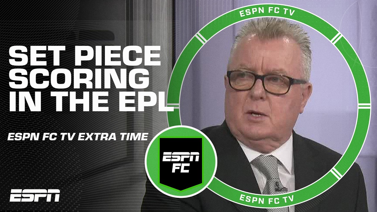 Is it disappointing the EPL is becoming who can score from the most set pieces? | ESPN FC Extra Time