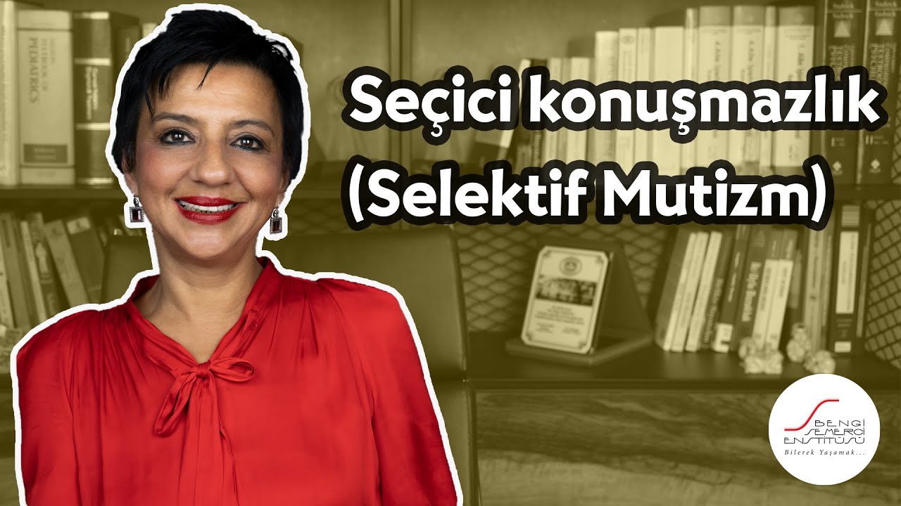 Seçici konuşmazlık (Selektif Mutizm)
