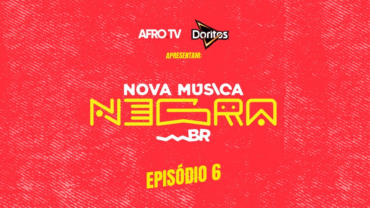 #EP6 | FINAL  - NOVA MÚSICA NEGRA BRASILEIRA | AFROTV e DORITOS ®