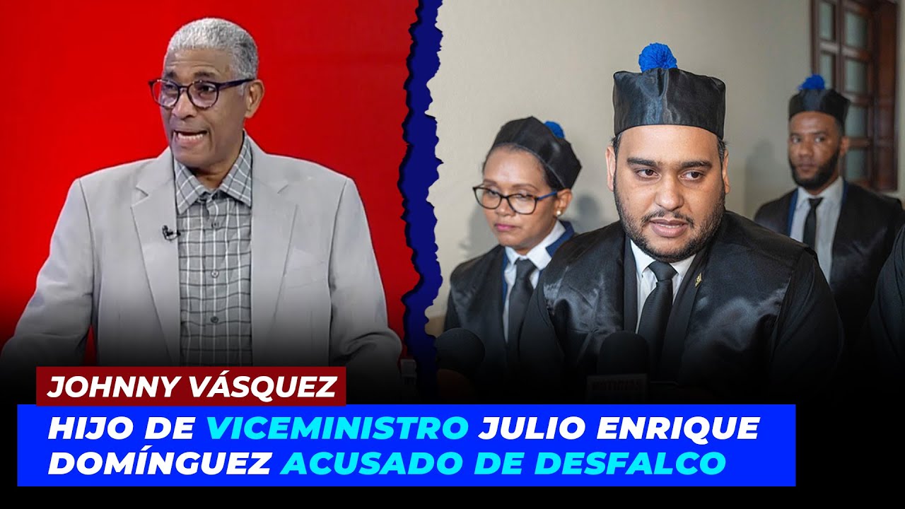 Johnny Vásquez | Hijo de viceministro Julio Enrique Domínguez acusado de desfalco | Echando El Pulso