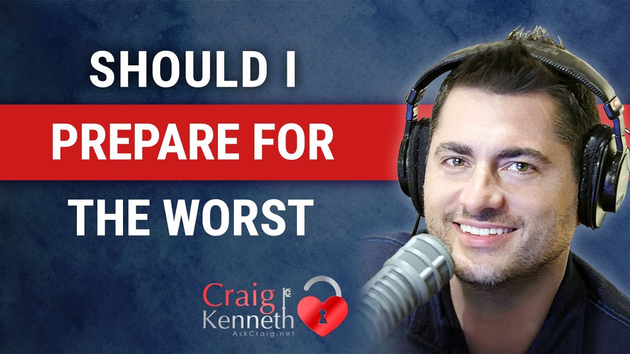 Should I Prepare For The Worst?