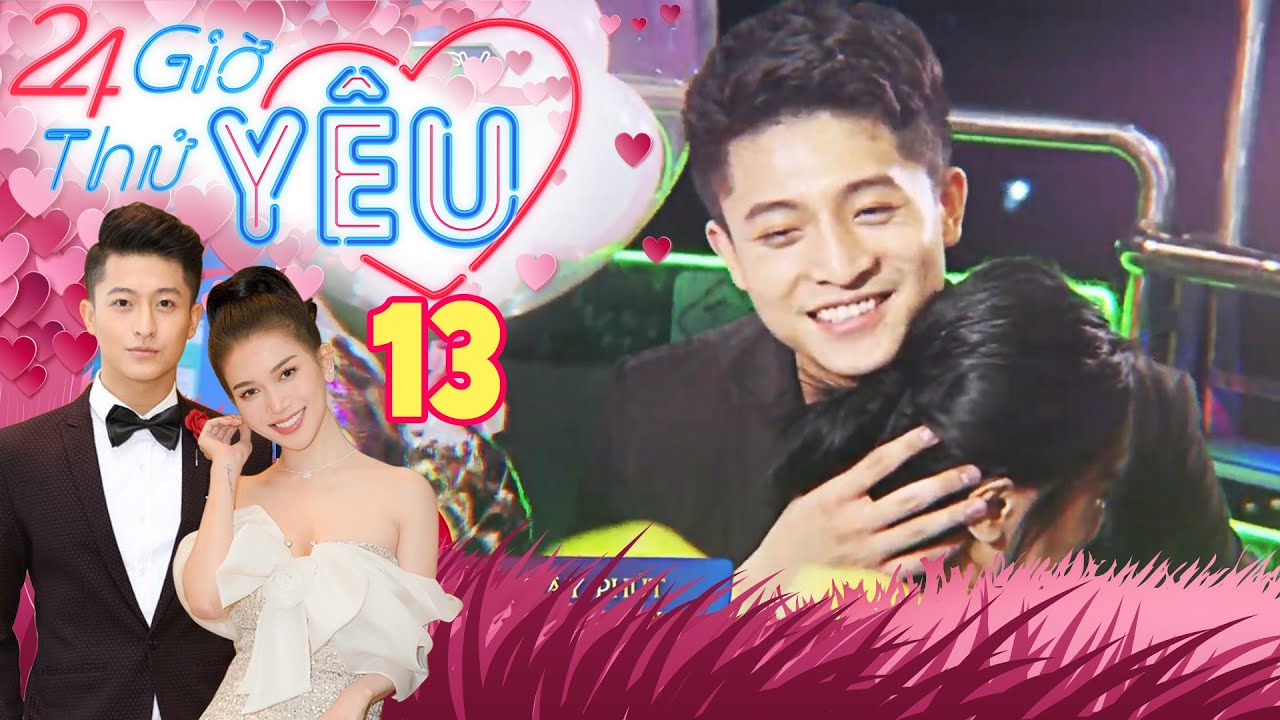 24H THỬ YÊU | TẬP 13 FULL | Sĩ Thanh cảm động trước món quà bất ngờ và lời tỏ tình của Harry Lu 😍