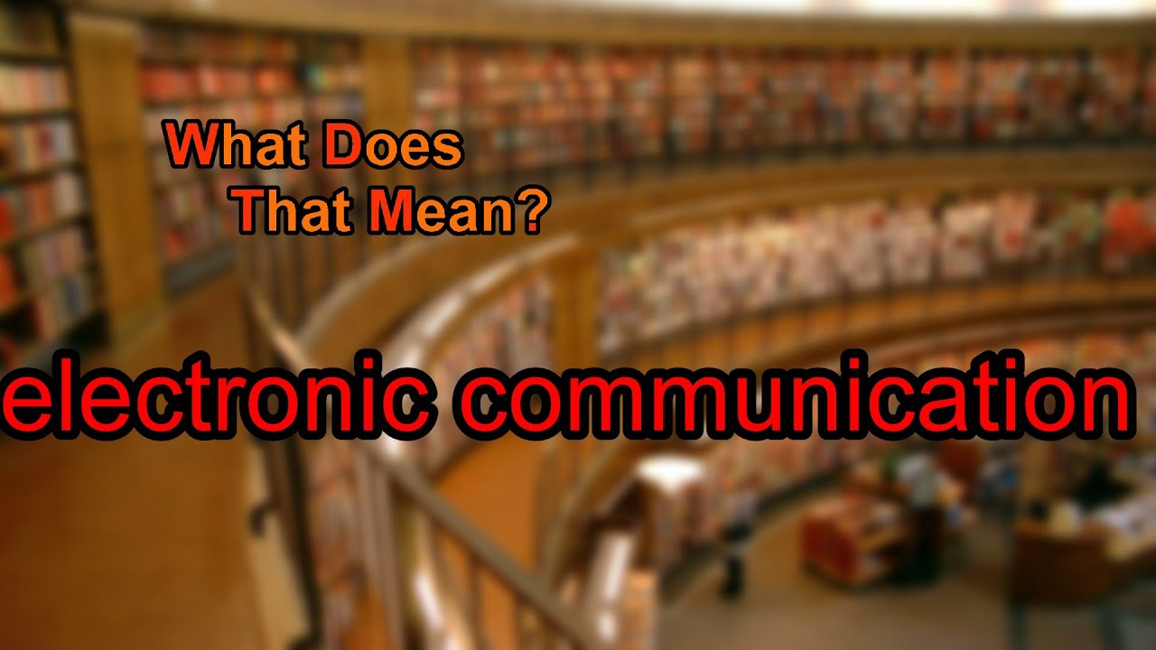What does electronic communication mean?