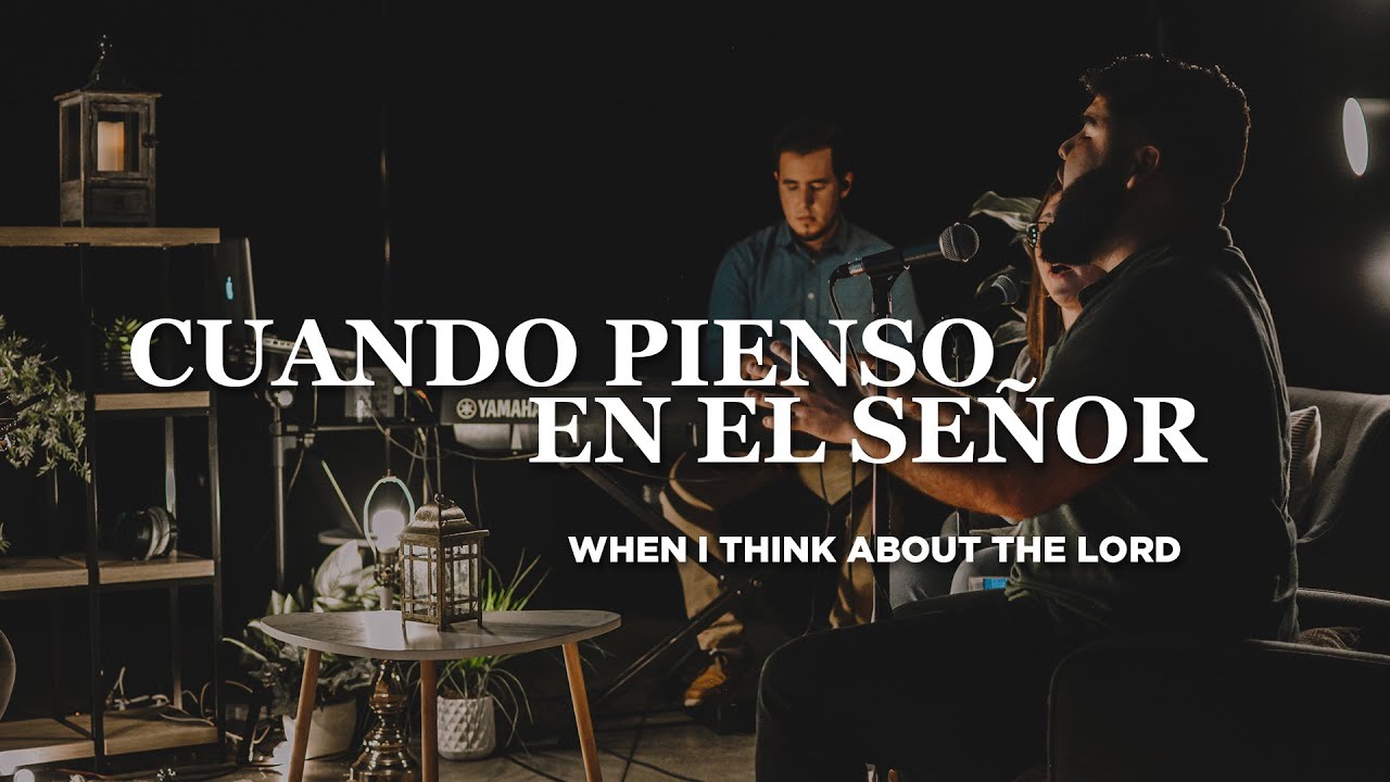 When I Think About The Lord / Cuando Pienso En El Señor / All Peoples Church Tijuana