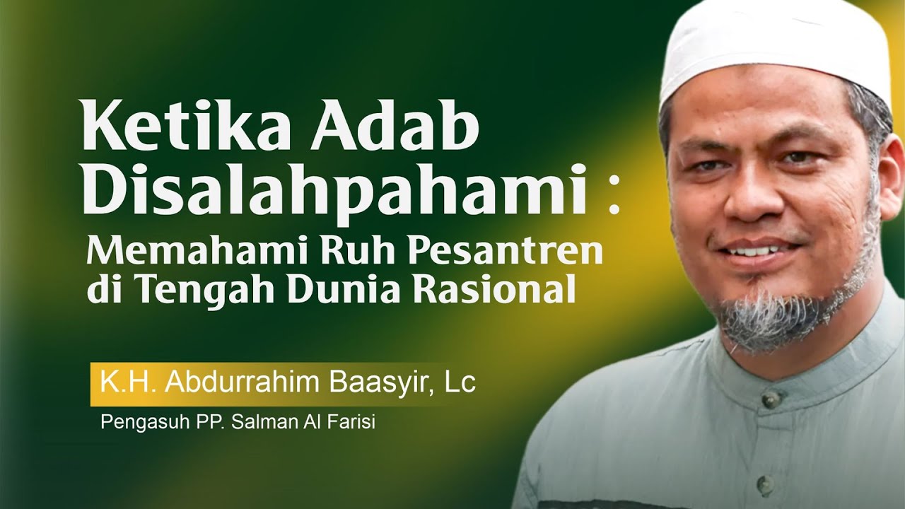 Memahami Ruh Pesantren Di tengah Dunia Rasional - K.H Abdurrahim Baasyir, Lc