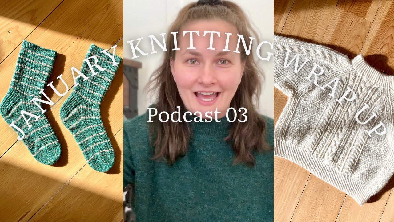 January 2024 Knitting Wrap Up - Arctic Light Sweater, Ruffle Socks || Podcast 03