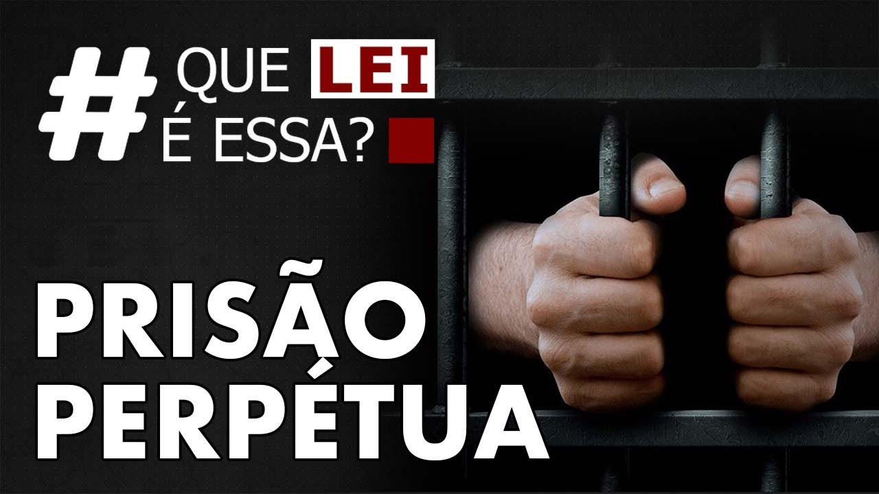 EXISTE PRISÃO PERPÉTUA NO BRASIL? - QUE LEI É ESSA?