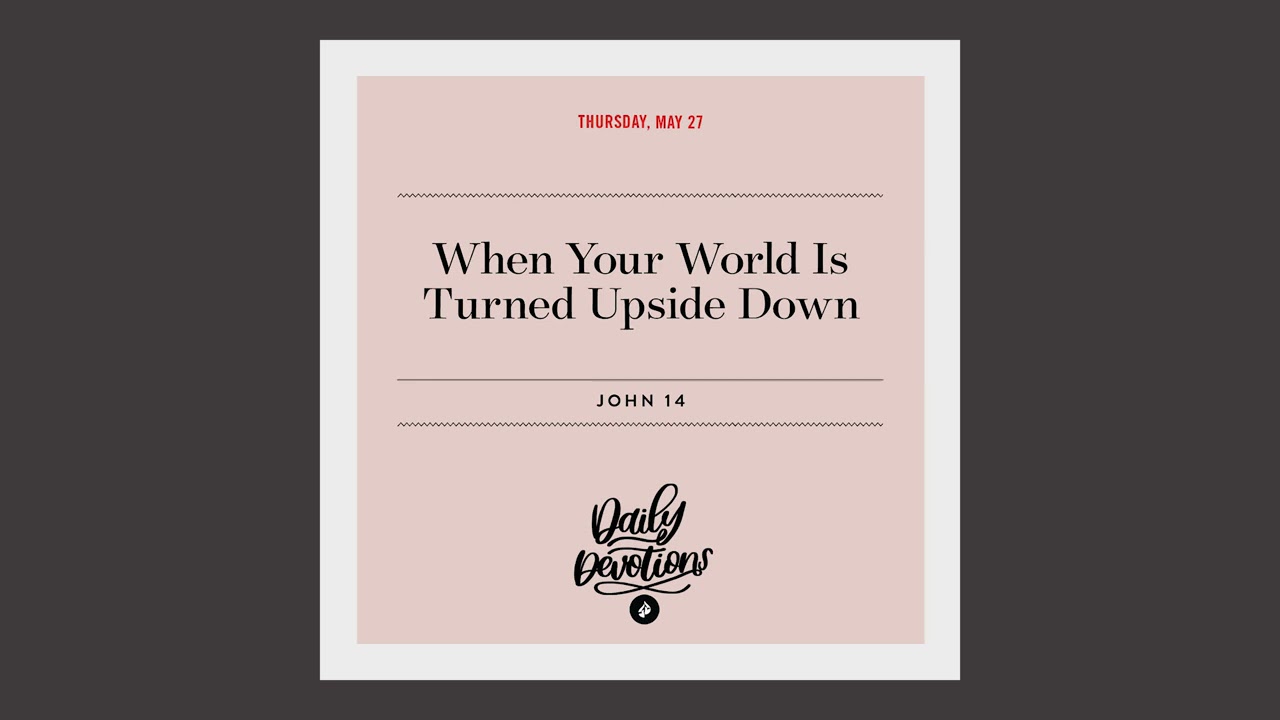 When Your World Is Turned Upside Down – Daily Devotional
