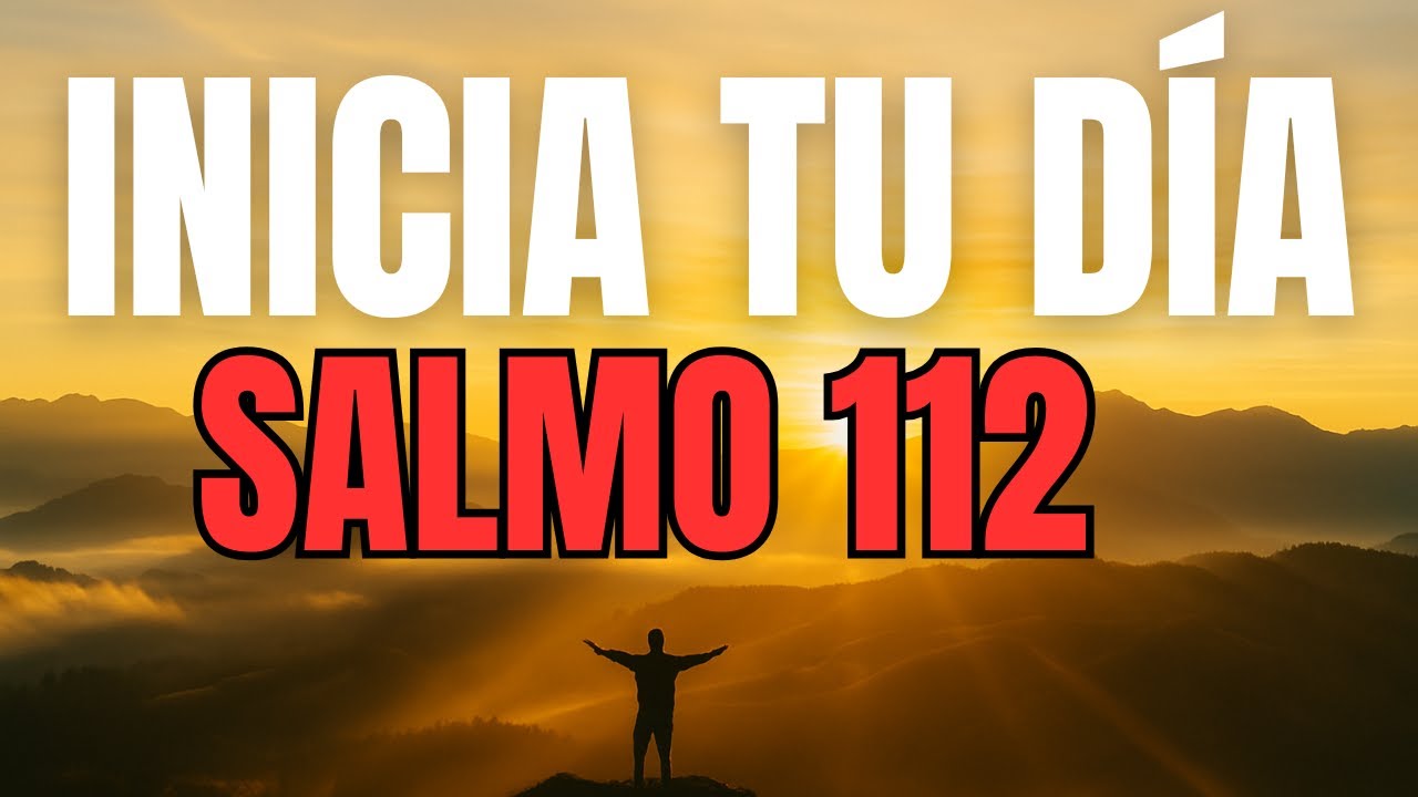 ORACIÓN PODEROSA DE LA MAÑANA con el SALMO 112 | Dios Bendecirá Todo lo que Emprendas Hoy