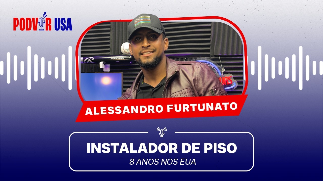 ALESSANDRO FURTUNATO – DA ESTAMPARIA NO BRASIL À INSTALAÇÃO DE PISOS NA FLÓRIDA – PodVir USA #74