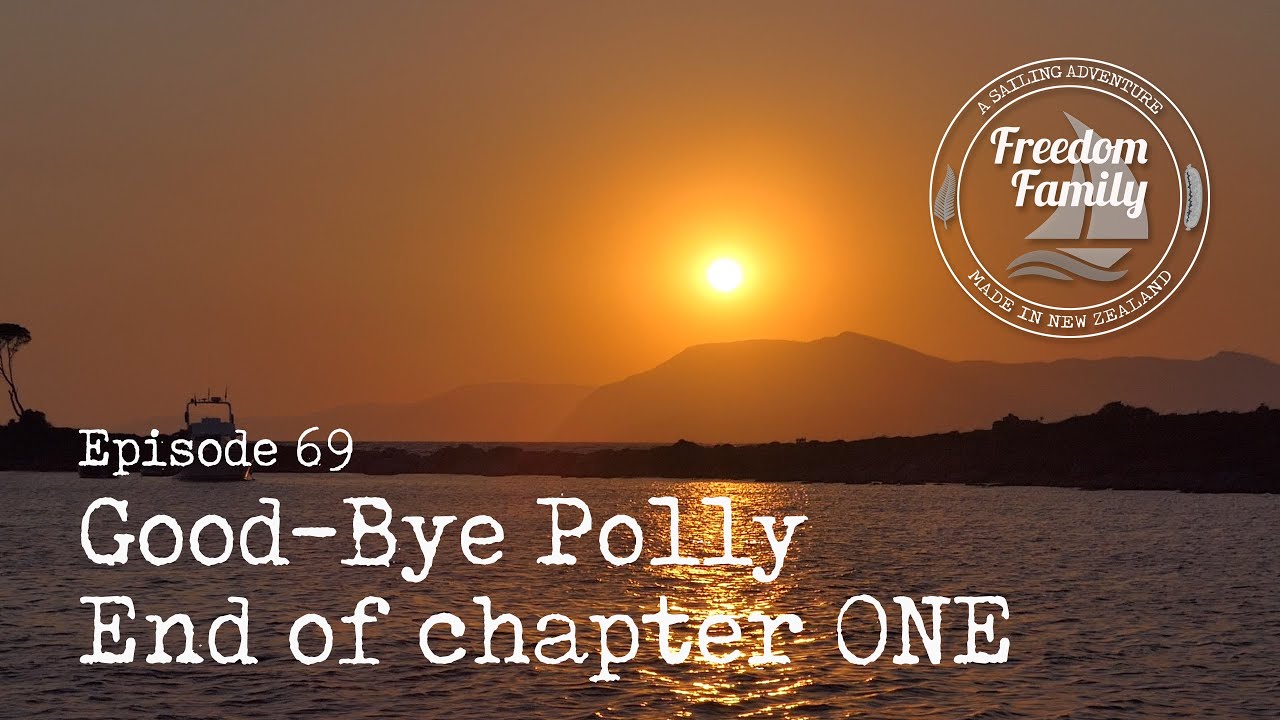 69. Good-Bye Polly - End of Chapter ONE I Freedom Family Sailing