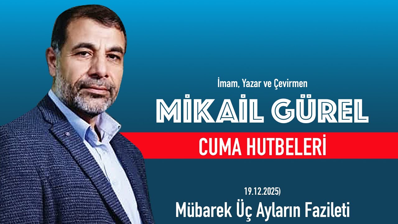 Mübarek Üç Ayların Fazileti (Cuma Hutbesi 19,12,2025)