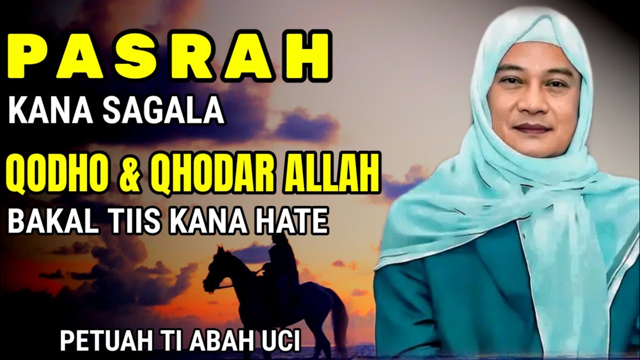 PASRAH KANA SAGALA QODHO & QHODAR ALLAH _ TIIS KANA HATE || ABUYA UCI TURTUSI