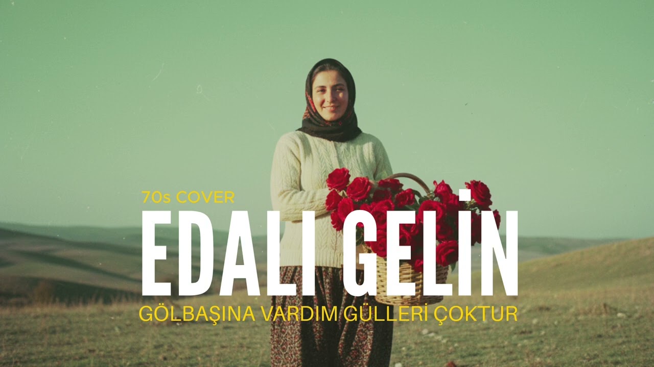 Gölbaşına Vardım Gülleri Çoktur - Edalı Gelin - Şalvarlı Gelin - 70s COVER